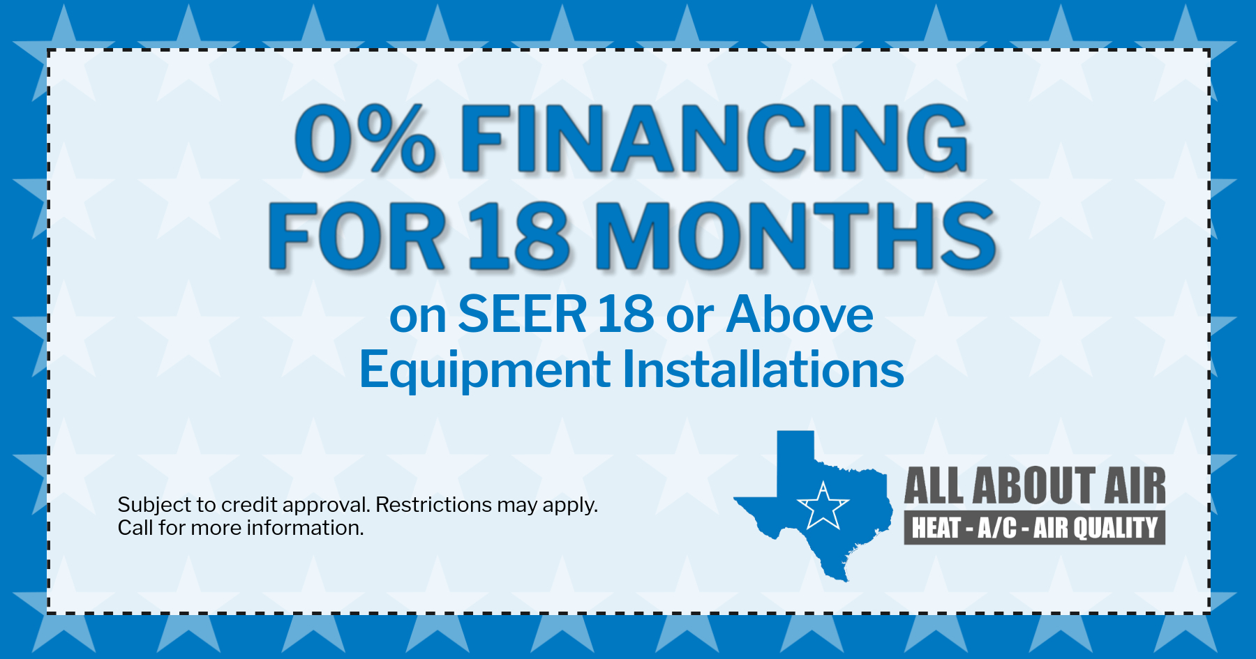 0% Financing for 18 months on SEER 18 or above equipment installations.