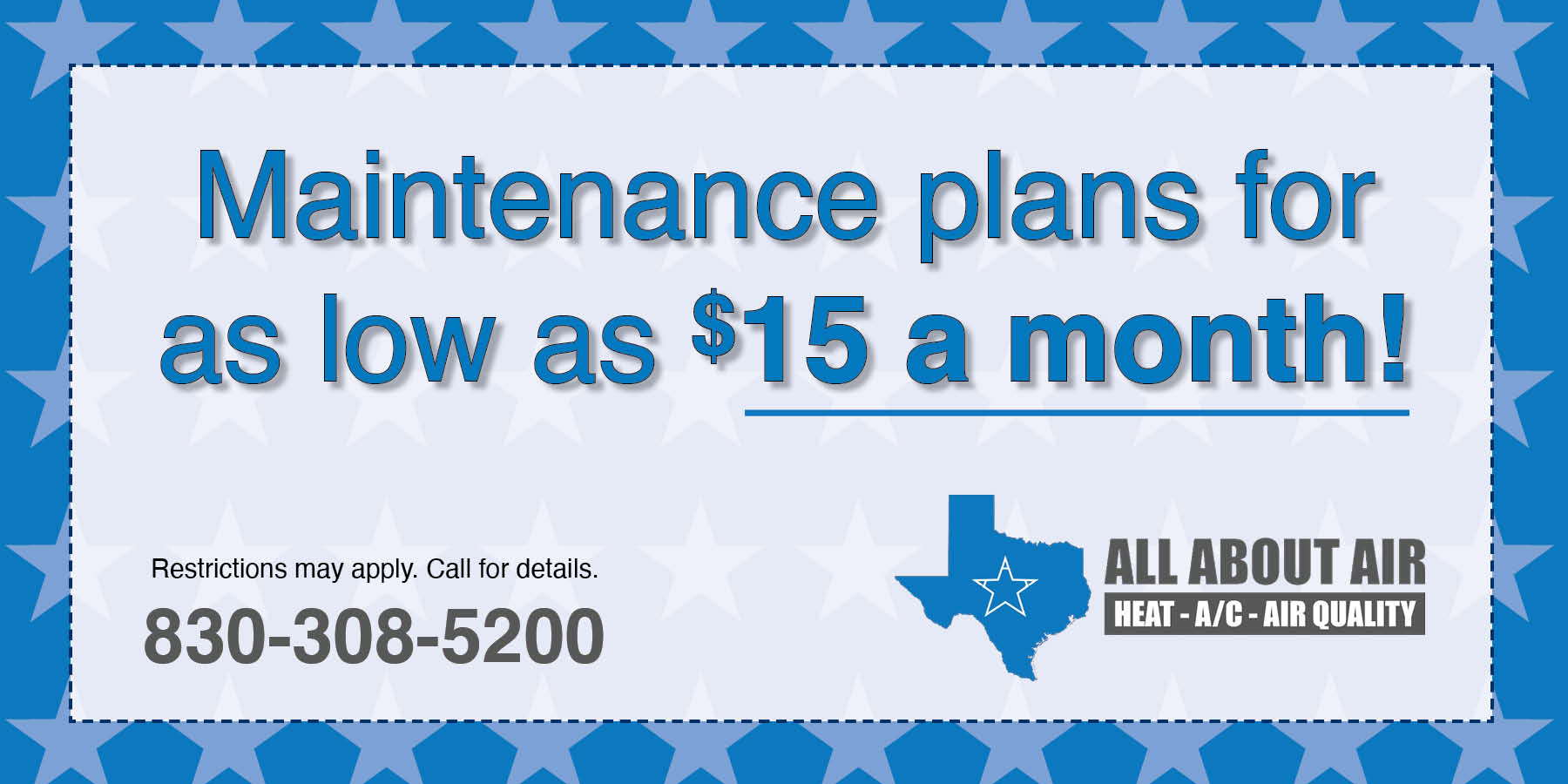 Maintenance plans for as low as $15 a month! Restrictions may apply. Call for details.